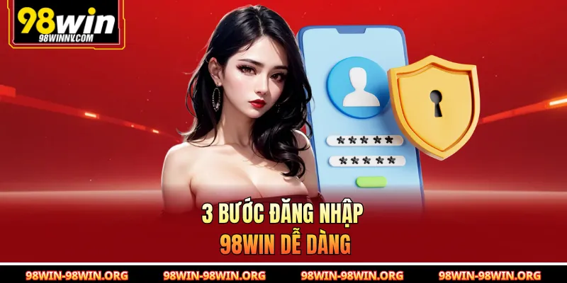 3 bước đăng nhập 98Win dễ dàng 