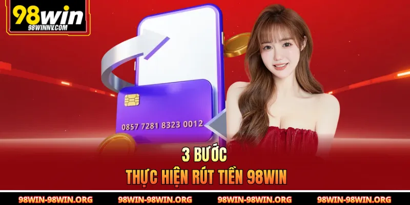 3 bước thực hiện rút tiền 98Win 