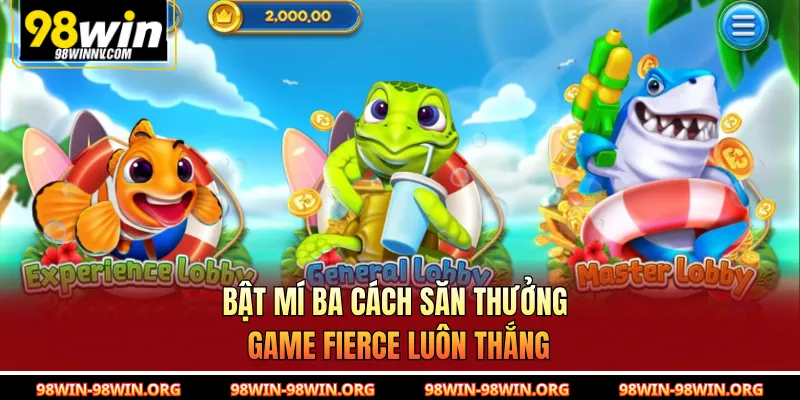Bật mí ba cách săn thưởng game Fierce luôn thắng 