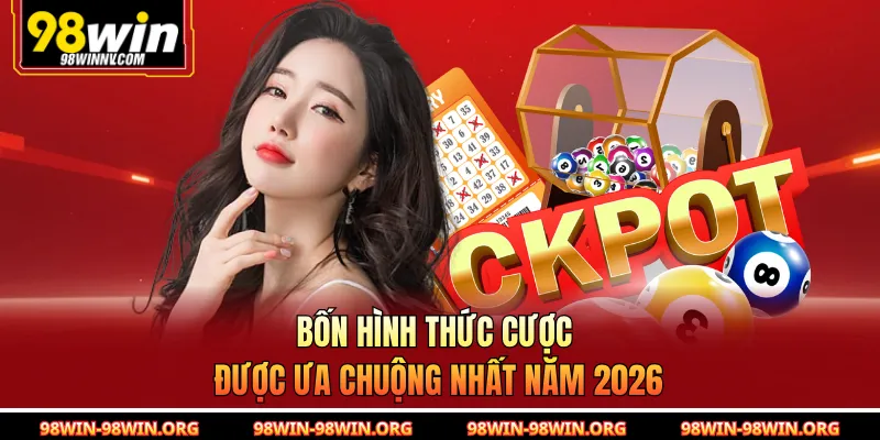 Bốn hình thức cược được ưa chuộng nhất năm 2026