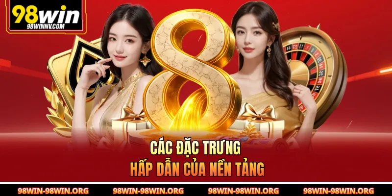 Các đặc trưng hấp dẫn của nền tảng 