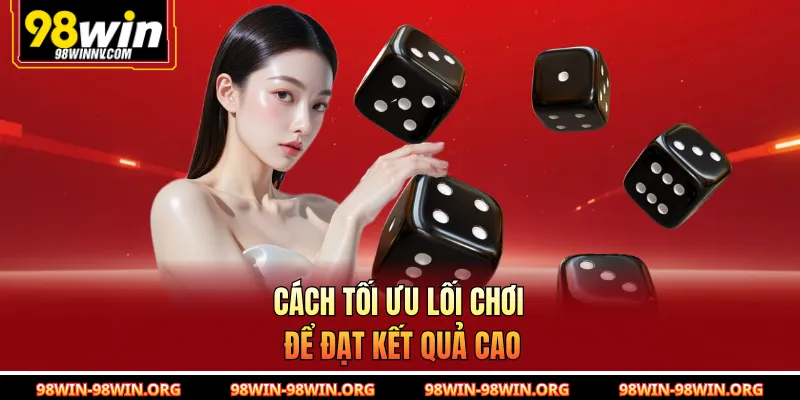 Cách tối ưu lối chơi để đạt kết quả cao