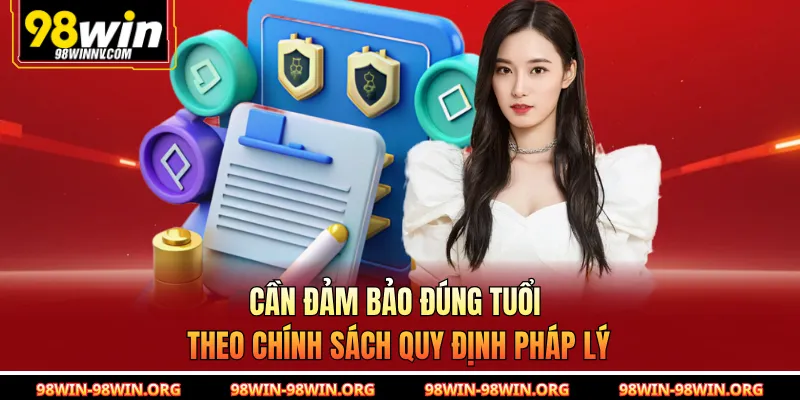 Cần đảm bảo đúng tuổi theo chính sách quy định pháp lý