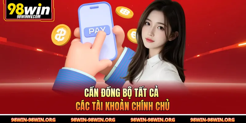 Cần đồng bộ tất cả các tài khoản chính chủ