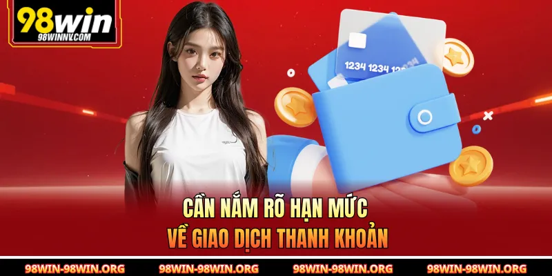 Cần nắm rõ hạn mức về giao dịch thanh khoản