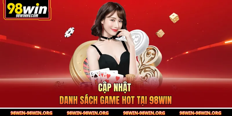 Cập nhật danh sách game hot tại 98Win 