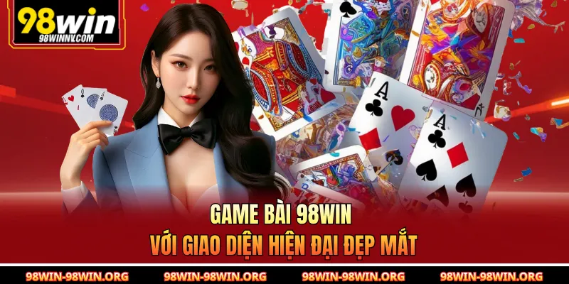 Game bài 98Win với giao diện hiện đại đẹp mắt 