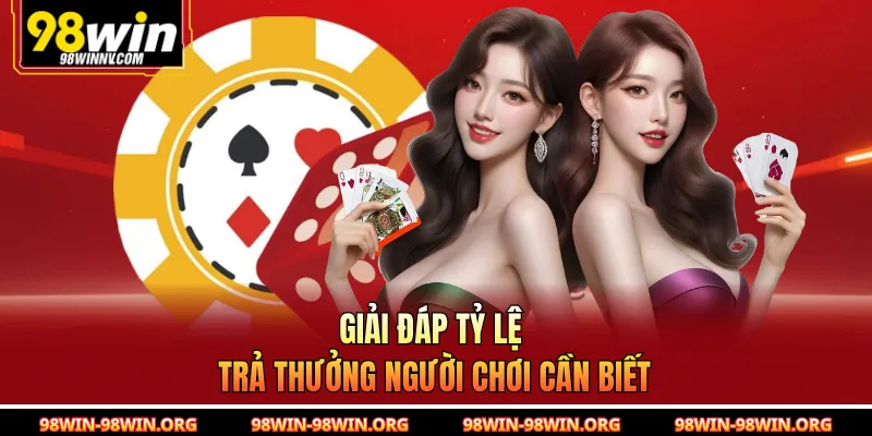 Giải đáp tỷ lệ trả thưởng người chơi cần biết
