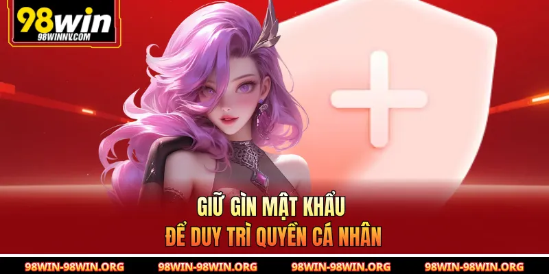 Giữ gìn mật khẩu để duy trì quyền cá nhân