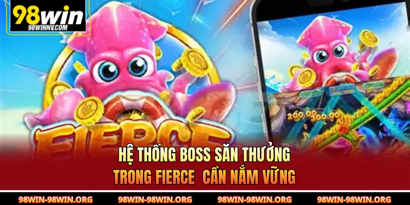 Hệ thống boss săn thưởng trong Fierce  cần nắm vững