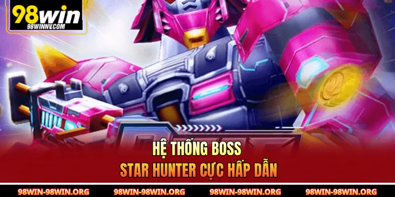 Hệ thống boss Star Hunter cực hấp dẫn 