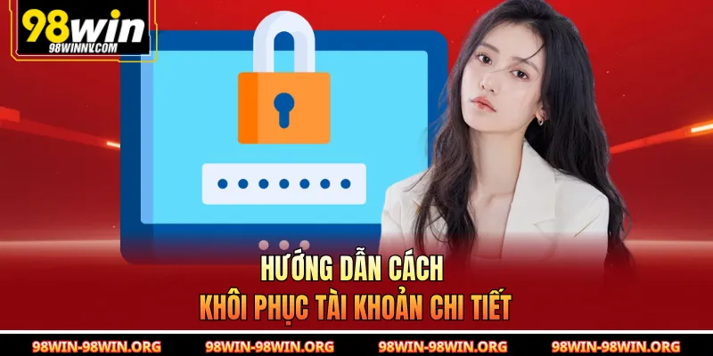 Hướng dẫn cách khôi phục tài khoản chi tiết