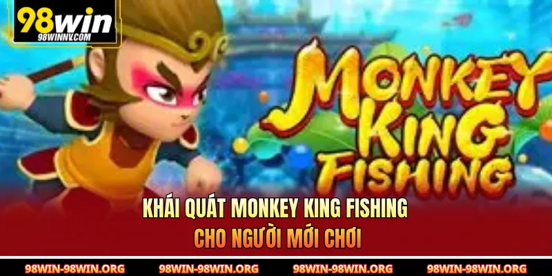 Khái quát Monkey King Fishing cho người mới chơi 