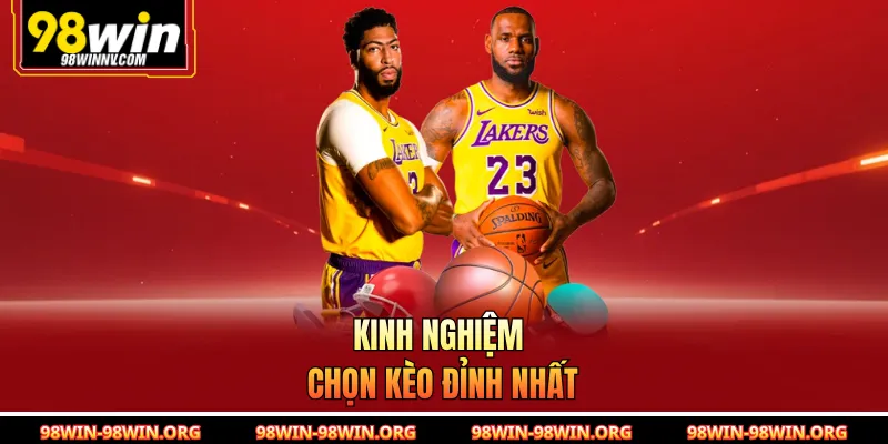 Kinh nghiệm chọn kèo đỉnh nhất