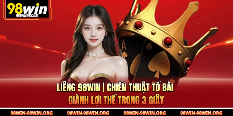 Liêng 98Win | Chiến Thuật Tố Bài Giành Lợi Thế Trong 3 Giây