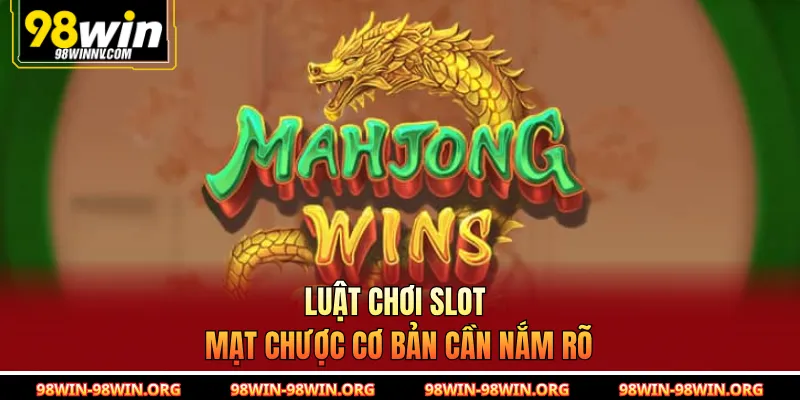 Luật chơi slot mạt chược cơ bản cần nắm rõ