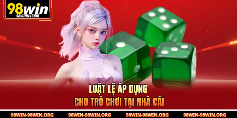 Luật lệ áp dụng cho trò chơi tại nhà cái 