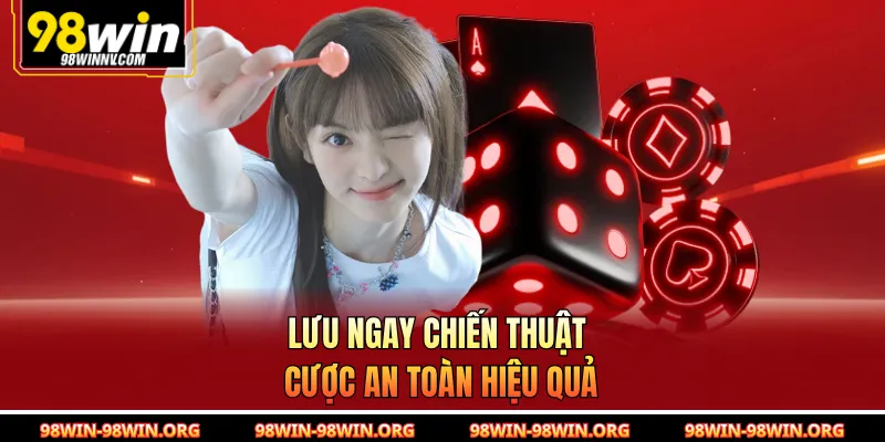 Lưu ngay chiến thuật cược an toàn hiệu quả
