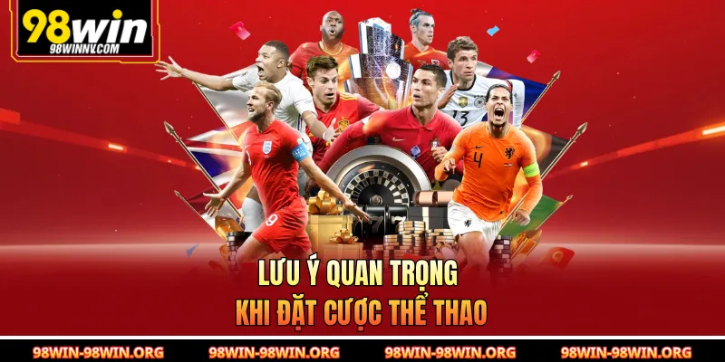 Lưu ý quan trọng khi đặt cược thể thao