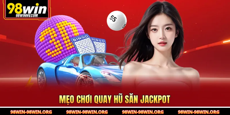 Mẹo chơi quay hũ săn jackpot