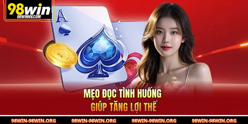 Mẹo đọc tình huống giúp tăng lợi thế