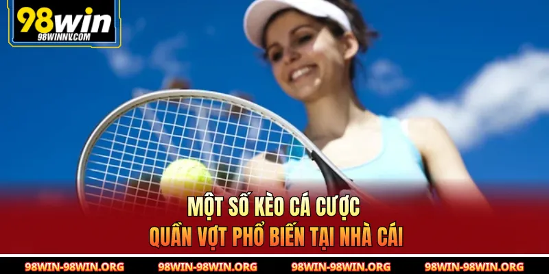 Một số kèo cá cược quần vợt phổ biến tại nhà cái 