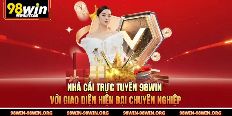 Nhà cái trực tuyến 98Win với giao diện hiện đại chuyên nghiệp