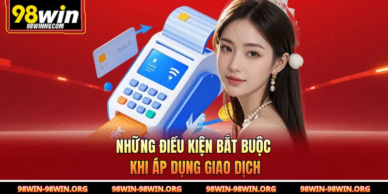 Những điều kiện bắt buộc khi áp dụng giao dịch