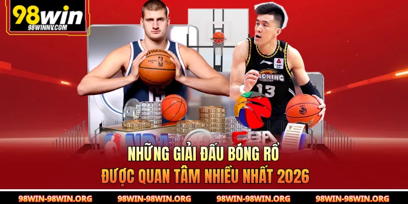 Những giải đấu bóng rổ được quan tâm nhiều nhất 2026