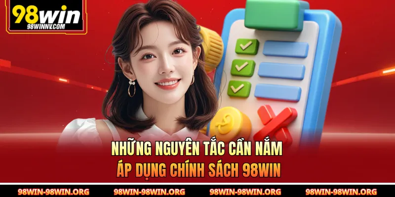 Những nguyên tắc cần nắm áp dụng chính sách 98Win
