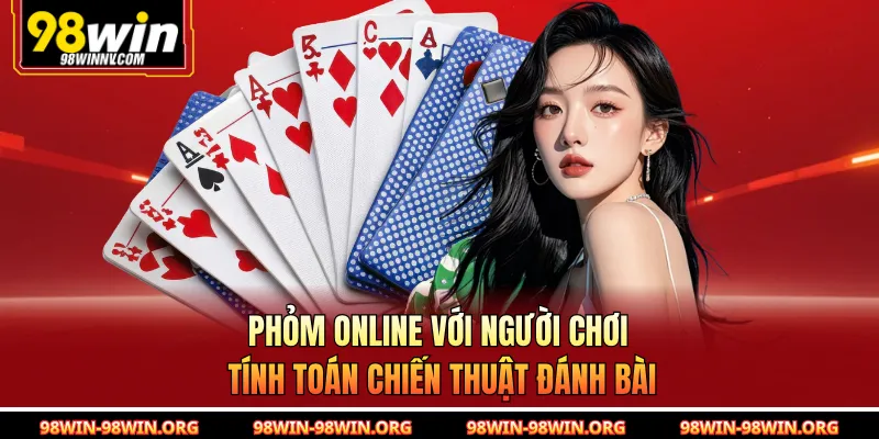 Phỏm online với người chơi tính toán chiến thuật đánh bài