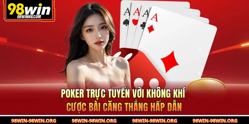 Poker trực tuyến với không khí cược bài căng thẳng hấp dẫn