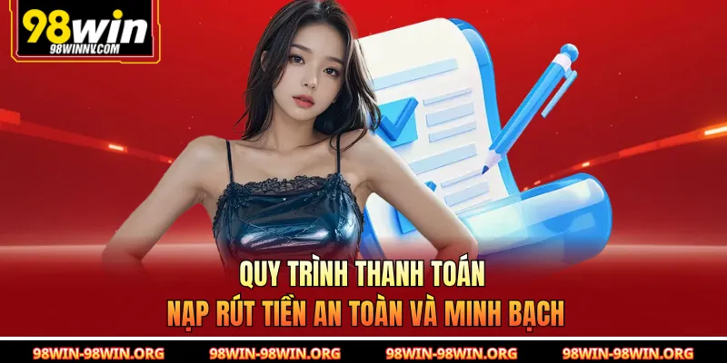 Quy trình thanh toán nạp rút tiền an toàn và minh bạch