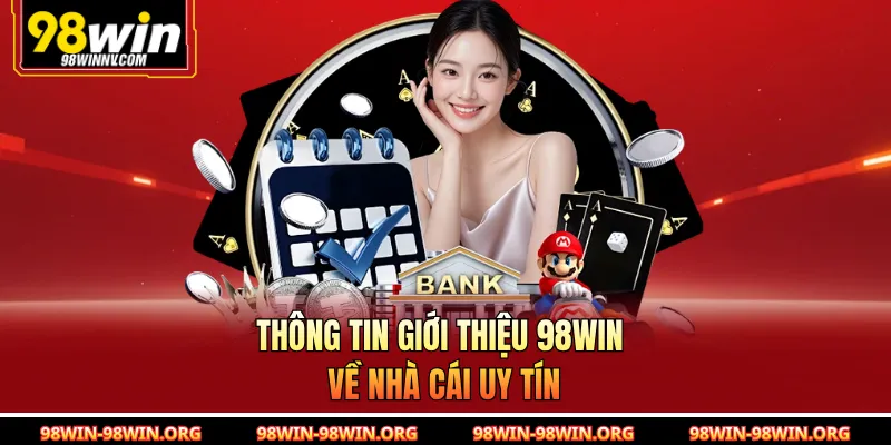 Thông tin giới thiệu 98Win về nhà cái uy tín 