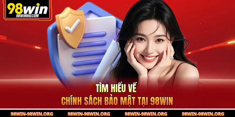 Tìm hiểu về chính sách bảo mật tại 98Win 