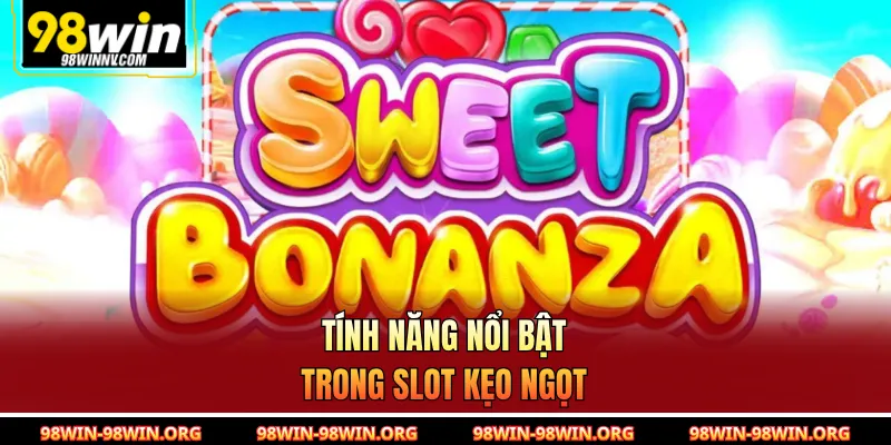 Tính năng nổi bật trong slot kẹo ngọt