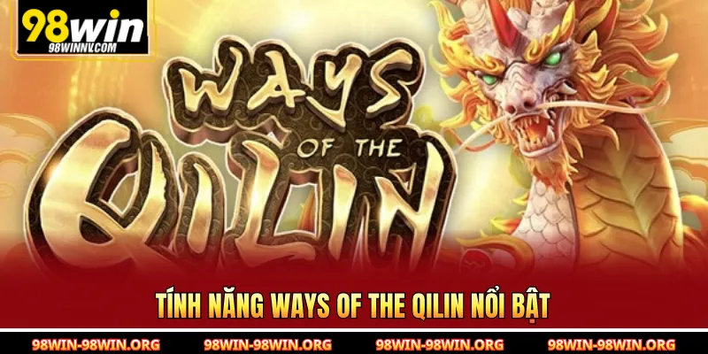 Tính năng Ways Of The Qilin nổi bật 