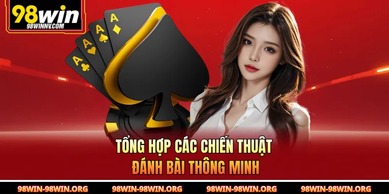 Tổng hợp các chiến thuật đánh bài thông minh