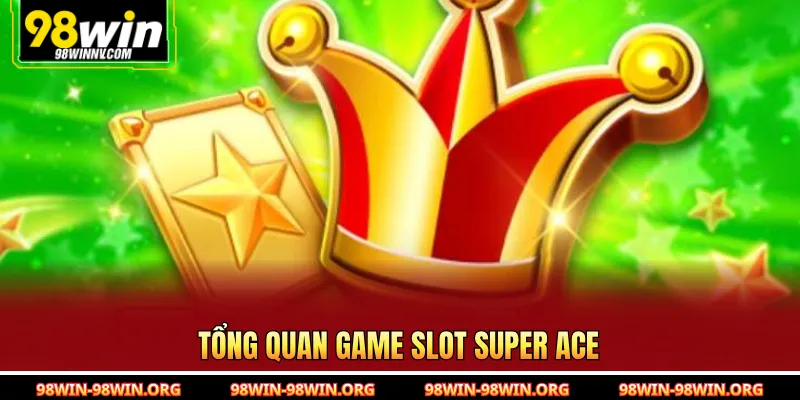 Tổng quan game slot Super Ace 