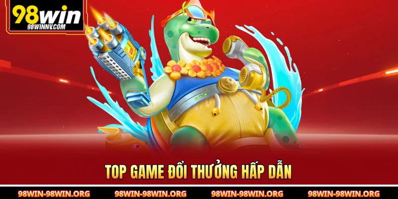 Top game đổi thưởng hấp dẫn