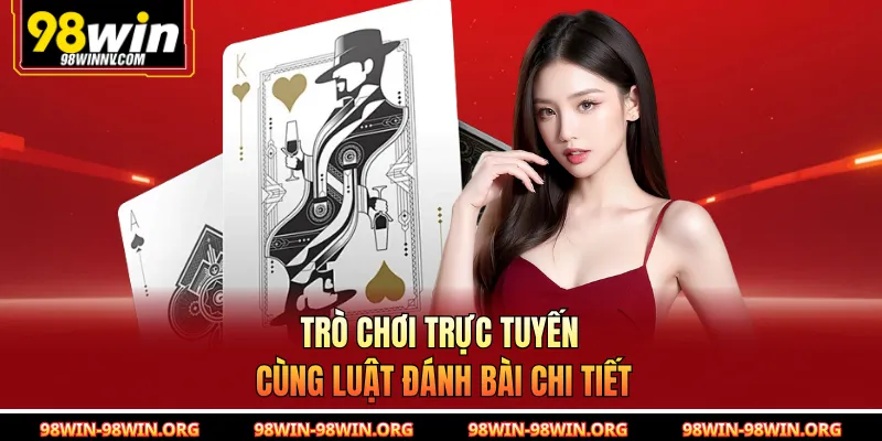 Trò chơi trực tuyến cùng luật đánh bài chi tiết