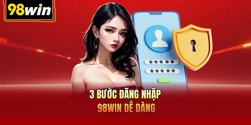 3 bước đăng nhập 98Win dễ dàng