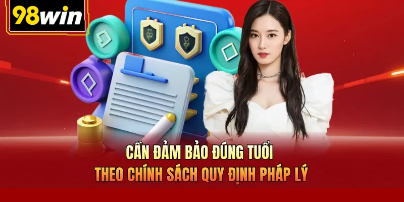 Cần đảm bảo đúng tuổi theo chính sách quy định pháp lý