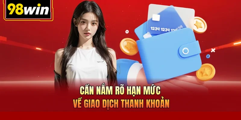 Cần nắm rõ hạn mức về giao dịch thanh khoản