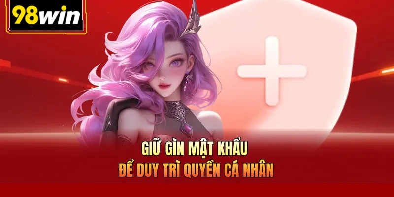 Giữ gìn mật khẩu để duy trì quyền cá nhân
