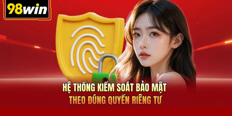 Hệ thống kiểm soát bảo mật theo đúng quyền riêng tư