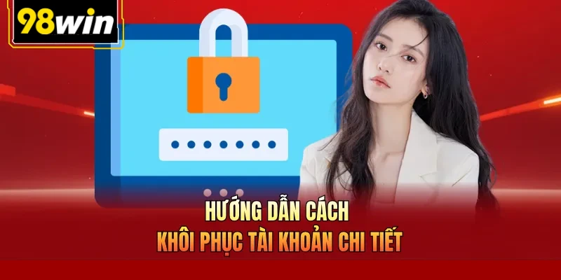 Hướng dẫn cách khôi phục tài khoản chi tiết