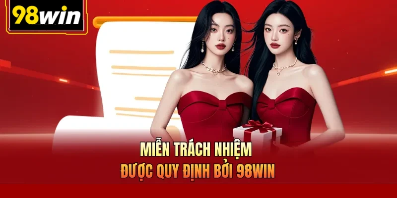 Miễn trách nhiệm được quy định bởi 98Win