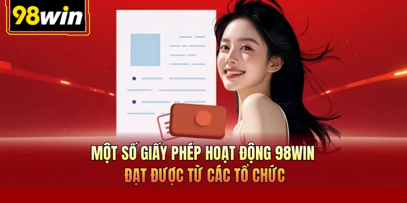 Một số giấy phép hoạt động 98Win đạt được từ các tổ chức