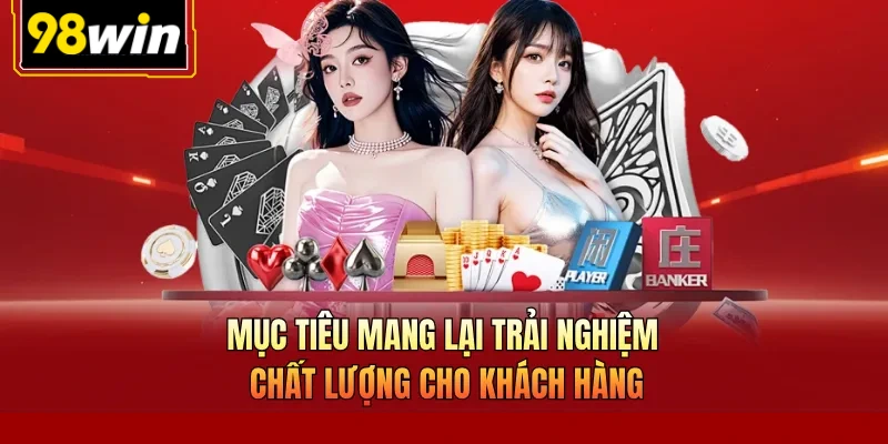 Mục tiêu mang lại trải nghiệm chất lượng cho khách hàng
